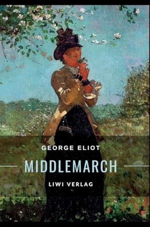 GEORGE ELIOT : MIDDLEMARCH. EINE STUDIE ÜBER DAS LEBEN IN DER PROVINZ | 9783965429093 | ELIOT, GEORGE