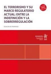 TERRORISMO Y SU MARCO REGULATORIO ACTUAL, EL : ENTRE LA INDEFINICIÓN Y LA SOBRERREGULACIÓN | 9788410956735 | AVILES HERNANDEZ, ELENA