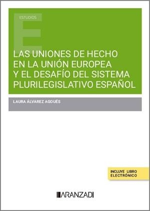 UNIONES DE HECHO EN LA UNION EUROPEA Y EL DESAFIO DEL SISTEMA PLURILEGISLATIVO ESPAÑOL, LAS | 9788410851948 | ALVAREZ AGOUES, LAURA