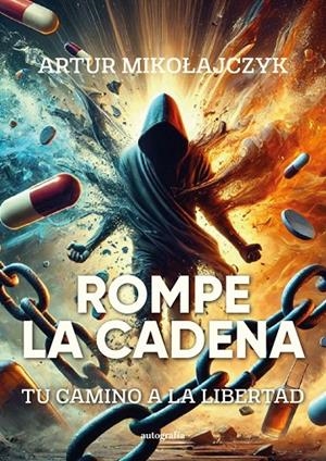 ROMPE LA CADENA : TU CAMINO A LA LIBERTAD | 9791387737498 | MIKOLAJCZYK, ARTUR