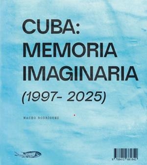 CUBA : MEMORIA IMAGINARIA (1997 - 2025) | 9788412661835 | RODRIGUEZ RODRIGUEZ, NACHO