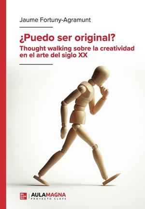 PUEDO SER ORIGINAL? THOUGHT WALKING SOBRE LA CREATIVIDAD EN EL ARTE DEL SIGLO XX | 9788410458420 | FORTUNY-AGRAMUNT, JAUME