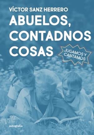 ABUELOS, CONTADNOS COSAS | 9788410184985 | SANZ HERRERO, VÍCTOR