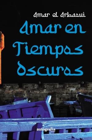 AMAR EN TIEMPOS OSCUROS | 9788410347632 | EL ARBAOUI, AMAR