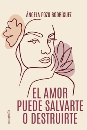 AMOR PUEDE SALVARTE O DESTRUIRTE, EL | 9791387578053 | POZO RODRÍGUEZ, ÁNGELA