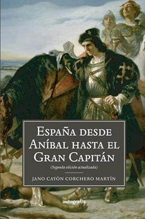 ESPAÑA ; DESDE ANIBAL HASTA EL GRAN CAPITÁN | 9788419528636 | MARTÍN, JANO