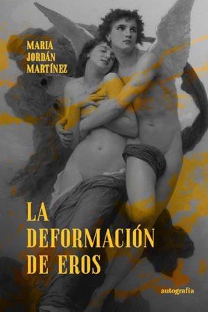 DEFORMACIÓN DE EROS, LA | 9788419611161 | JORDÁN MARTÍNEZ, MARIA