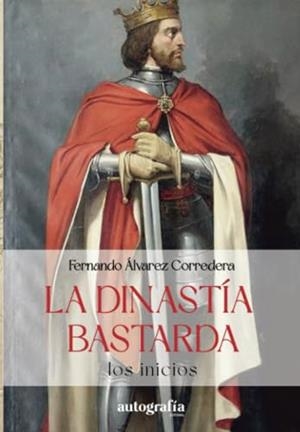 DINASTÍA BASTARDA, LA | 9788410184756 | ÁLVERAREZ CORREDERA, FERNÁNDO