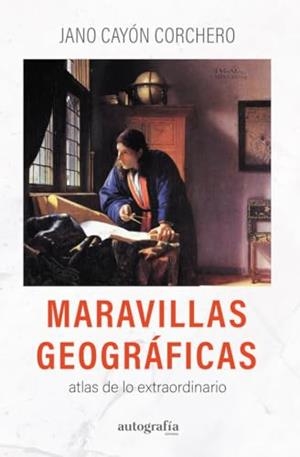 MARAVILLAS GEOGRÁFICAS | 9788410347366 | CAYÓN CORCHERO, JANO
