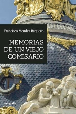 MEMORIAS DE UN VIEJO COMISARIO | 9788410184114 | MENDEZ BAQUERO, FRANCISCO