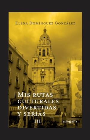 MIS RUTAS CULTURALES DIVERTIDAS Y SERIAS III | 9788410347335 | DOMÍNGUEZ GONZÁLEZ, ELENA