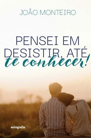 PENSEI EM DESISTIR, ATÉ TE CONHECER! | 9788410347250 | MONTEIRO, JOAO