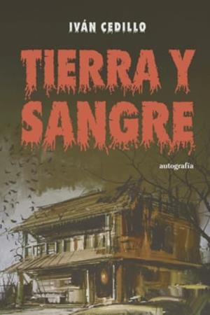TIERRA Y SANGRE | 9788410347090 | CEDILLO, IVÁN