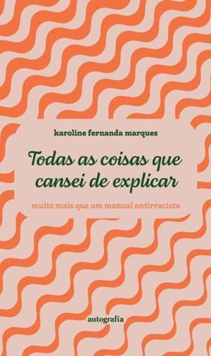 TODAS AS COISAS QUE CANSEI DE EXPLICAR - MUITO MAI | 9791387737122 | FERNANDA MARQUES, KAROLINE