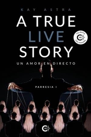 A TRUE LIVE STORY: UN AMOR EN DIRECTO. PARRESIA I | 9788410191181 | ASTRA, KAY