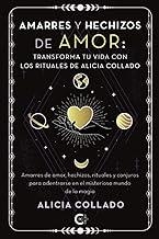 AMARRES Y HECHIZOS DE AMOR : TRANSFORMA TU VIDA CON LOS RITUALES DE ALICIA COLLADO | 9791387677152 | COLLADO, ALICIA