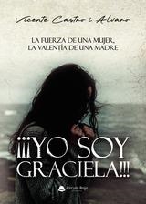 YO SOY GRACIELA!!! LA FUERZA DE UNA MUJER, LA VALENTÍA DE UNA MADRE | 9791370081454 | CASTRO I ÁLVARO, VICENTE