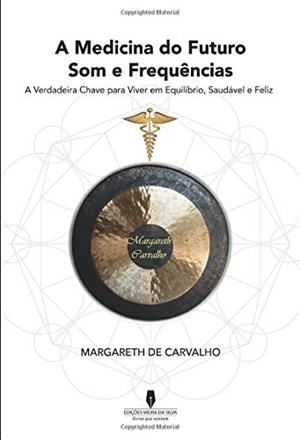 A MEDICINA DO FUTURO, SOM E FREQUÊNCIA : A MEDICINA DO FUTURO | 9789897369957 | CARVALHO, MARGARETH