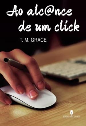 AO ALC@NCE DE UM CLIQUE | 9789897793318 | GRACE, T. M.