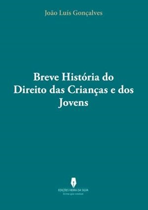 BREVE HISTÓRIA DO DIREITO DAS CRIANÇAS E DOS JOVEN | 9789897790775 | GONÇALVES, JOAO LUÍS