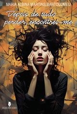 DEPOIS DE TUDO PERDER, ENCONTREI-ME | 9789897796876 | MARTINS BARTOLOMEU, MARIA ALBINA