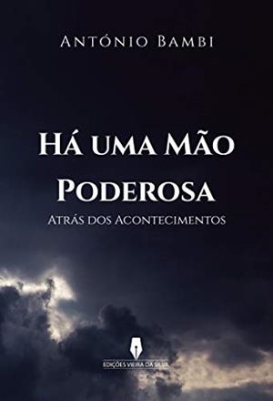 HÁ UMA MÃO PODEROSA ATRÁS DOS ACONTECIMENTOS | 9789897794469 | BÂMBI, ANTÓNIO