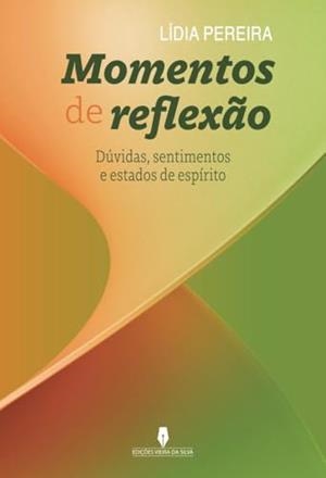 MOMENTOS DE REFLEXÃO : DÚVIDAS REFLEXÕES E ESTADOS DE ESPÍRITO | 9789897796036 | PEREIRA, LIDIA