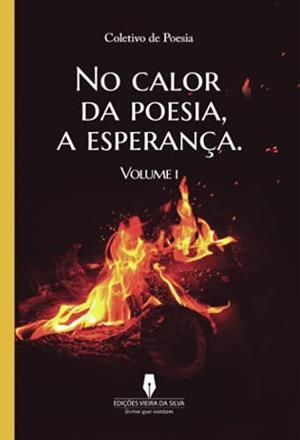 NO CALOR DA POESIA, A ESPERANÇA, VOL I | 9789897794728