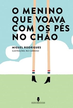 O MENINO QUE VOAVA COM OS PÉS NO CHÃO | 9789897791284 | RODRIGUES, MIGUEL