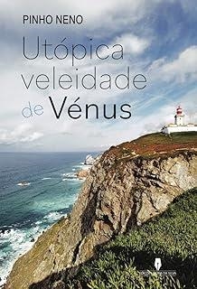 UTÓPICA VELEIDADE DE VÉNUS | 9789897796104 | NENO, PINHO