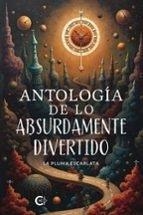 ANTOLOGÍA DE LO ABSURDAMENTE DIVERTIDO | 9788410457324 | LA PLUMA ESCARLATA