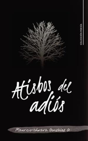 ATISBOS DEL ADIÓS | 9788410266001 | GONZÁLEZ G., MAURICIO-ISHWARA