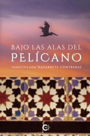 BAJO LAS ALAS DEL PELÍCANO | 9788410089259 | NAVARRETE CONTRERAS, INMACULADA