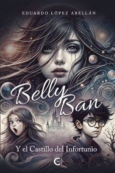 BELLY BAN : Y EL CASTILLO DEL INFORTUNIO | 9788410410428 | LÓPEZ ABELLÁN, EDUARDO