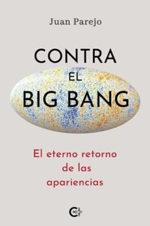 CONTRA EL BIG BANG | 9788410266063 | PAREJO, JUAN