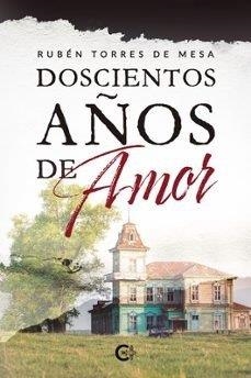 DOSCIENTOS AÑOS DE AMOR | 9788410410015 | TORRES DE MESA , RUBÉN
