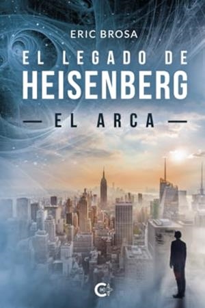 LEGADO DE HEISENBERG, EL : EL ARCA | 9788410143289 | BROSA, ERIC