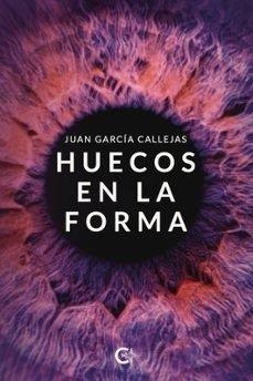 HUECOS EN LA FORMA | 9788410410251 | GARCÍA CALLEJAS, JUAN