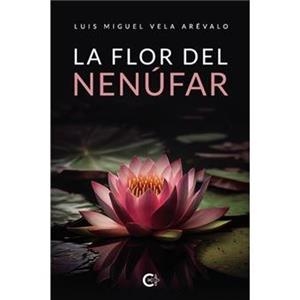 FLOR DEL NENÚFAR, LA | 9788410266087 | VELA ARÉVALO, LUIS MIGUEL