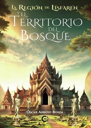 REGIÓN DE LÍSFAREN Y EL TERRITORIO DEL BOSQUE, LA | 9788410457126 | ARROYO BORDA, ÓSCAR
