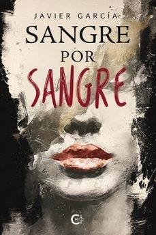 SANGRE POR SANGRE | 9788410410138 | GARCÍA, JAVIER