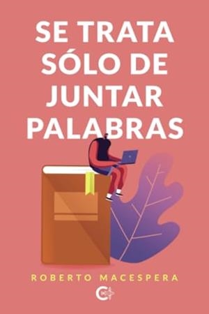 SE TRATA SÓLO DE JUNTAR PALABRAS | 9788410410237 | MACESPERA, ROBERTO