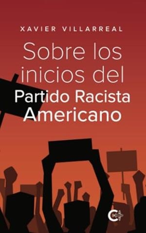 SOBRE LOS INICIOS DEL PARTIDO RACISTA AMERICANO | 9788410334083 | VILLARREAL, XAVIER
