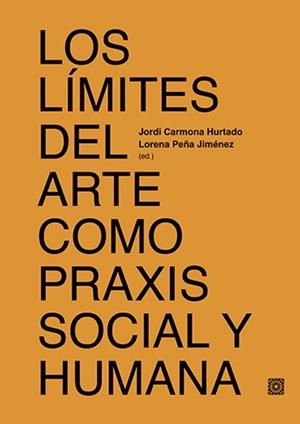 LIMITES DEL ARTE COMO PRAXIS SOCIAL Y HUMANA, LOS | 9788413695808 | CARMONA HURTADO, JORDI