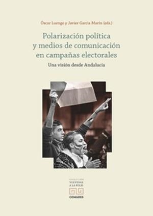 POLARIZACIÓN POLITICA Y MEDIOS DE COMUNICACIÓN EN CAMPAÑAS ELECTORALES | 9788413699639 | LUENGO, ÓSCAR