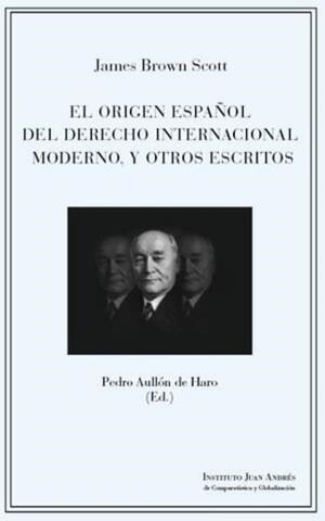 origen español del derecho internacional moderno y otros escritos, EL | 9788412371499 | BROWN SCOTT, JAMES