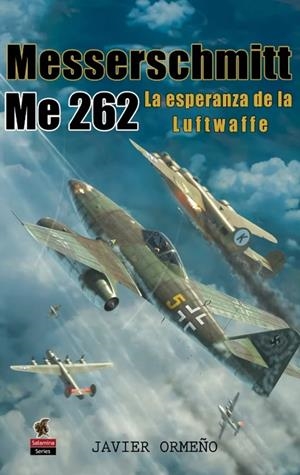 MESSERSCHMITT ME 262 | 9788412856194 | ORMEÑO, JAVIER