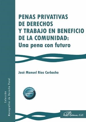 Penas privativas de derechos y trabajo en beneficio de la comunidad: una pena con futuro | 9791370063603 | RIOS CORBACHO, JOSÉ MANUEL