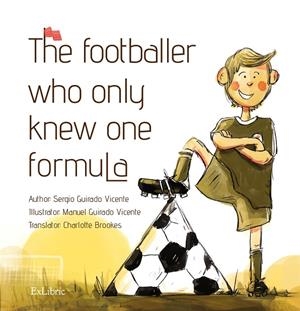 FOOTBALLER WHO ONLY KNEW ONE FORMULA, THE | 9791387707774 | GUIRADO VICENTE, SERGIO