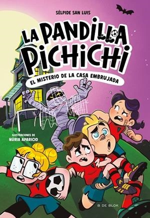PANDILLA PICHICHI 05, LA. EL MISTERIO DE LA CASA EMBRUJADA | 9788410269774 | SAN LUIS, SÉLPIDE